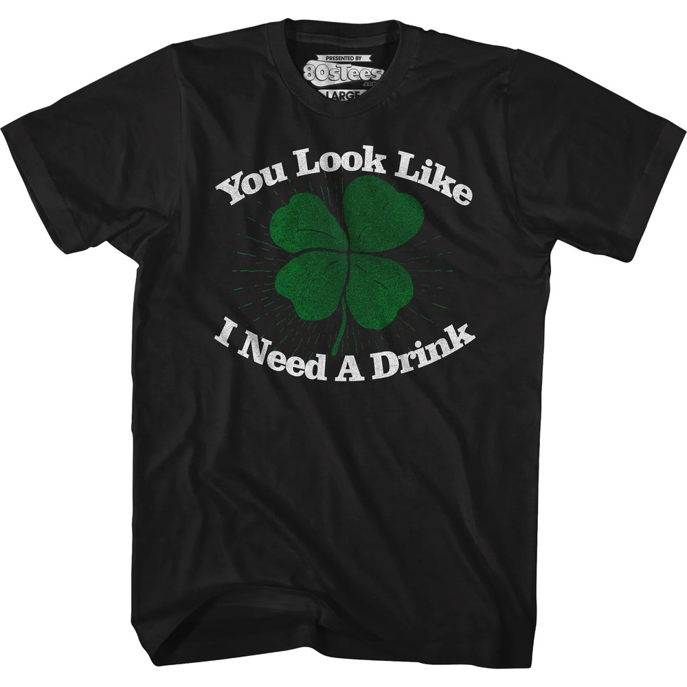 You Look Like I Need A Drink St Patricks Day Tshirt